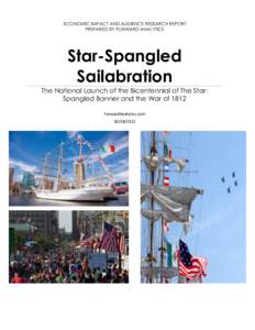 ECONOMIC IMPACT AND AUDIENCE RESEARCH REPORT PREPARED BY FORWARD ANALYTICS Star-Spangled Sailabration The National Launch of the Bicentennial of The StarSpangled Banner and the War of 1812