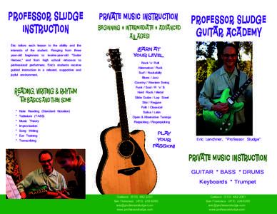 Professor Sludge instruction Eric tailors each lesson to the ability and the interests of the student. Ranging from three year-old beginners to twelve-year-old “Guitar Heroes,” and from high school virtuosos to