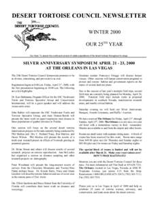 DESERT TORTOISE COUNCIL NEWSLETTER WINTER 2000 OUR 25TH YEAR Our Goal: To assure the continued survival of viable populations of the desert tortoise throughout its range.  SILVER ANNIVERSARY SYMPOSIUM APRIL[removed], 2000