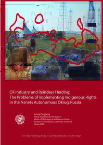 Oil Industry and Reindeer Herding: The Problems of Implementing Indigenous Rights in the Nenets Autonomous Okrug, Russia Anna Degteva Thesis submitted for the degree: Master of Philosophy in Indigenous Studies