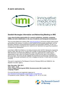 A warm welcome to,  Swedish-Norwegian Information and Networking Meeting on IMI2 Learn about funding opportunities for research institutions, hospitals, companies (SMEs) and other stakeholders in the area of medicine and
