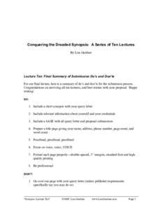 Conquering the Dreaded Synopsis: A Series of Ten Lectures By Lisa Gardner Lecture Ten: Final Summary of Submission Do’s and Don’ts For our final lecture, here is a summary of do’s and don’ts for the submission pr
