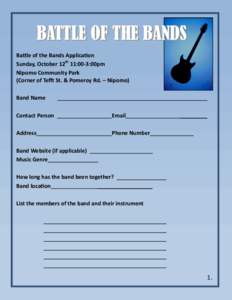 BATTLE OF THE BANDS Battle of the Bands Application Sunday, October 12th 11:00-3:00pm Nipomo Community Park (Corner of Tefft St. & Pomeroy Rd. – Nipomo) Band Name