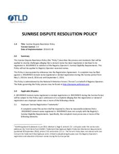 SUNRISE DISPUTE RESOLUTION POLICY 1.0 Title: Sunrise Dispute Resolution Policy Version Control: 2.0 Date of Implementation: 