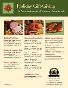 Holiday Gift-Giving Our hams, turkeys and gift cards are always in style. Boneless Whole Ham  Honeysuckle Frozen Turkey