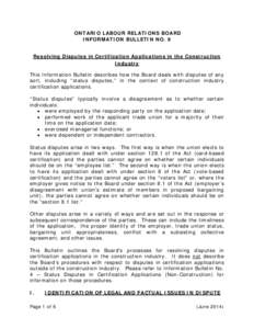 ONTARIO LABOUR RELATIONS BOARD INFORMATION BULLETIN NO. 9 Resolving Disputes in Certification Applications in the Construction Industry This Information Bulletin describes how the Board deals with disputes of any sort, i
