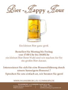 Bier -Happy Hour  Ein kleines Bier ganz groß. Bestellen Sie Montag bis Freitag von 17:00 Uhr bis 18:00Uhr ein kleines Bier Ihrer Wahl und wir machen für Sie