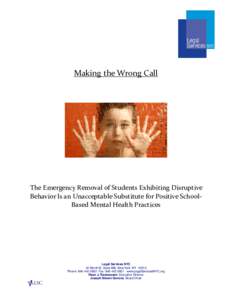 Making the Wrong Call  The Emergency Removal of Students Exhibiting Disruptive Behavior Is an Unacceptable Substitute for Positive SchoolBased Mental Health Practices  Legal Services NYC