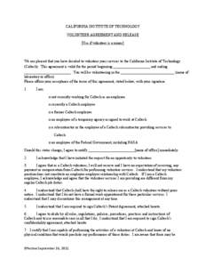 CALIFORNIA INSTITUTE OF TECHNOLOGY VOLUNTEER AGREEMENT AND RELEASE [Use if volunteer is a minor] We are pleased that you have decided to volunteer your services to the California Institute of Technology (Caltech). This a