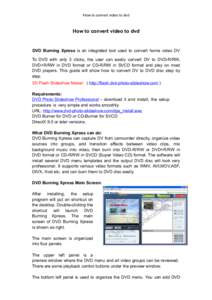How to convert video to dvd  How to convert video to dvd DVD Burning Xpress is an integrated tool used to convert home video DV To DVD with only 3 clicks, the user can easily convert DV to DVD-R/RW,