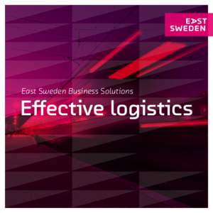 East Sweden Business Solutions  Effective logistics Welcome to East Sweden: a business environment with