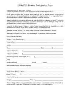 All-Year Participation Form I/we give consent for (print name of minor) ______________________________________________ to attend any Student Ministries events being sponsored by Medinah Baptist Church. In the e