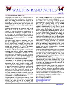 WALTON BAND NOTES April 2014 CO-PRESIDENTS’ MESSAGE It is really hard to believe, but this is our final letter as your Co-Presidents. After an unforgettable eleven years as