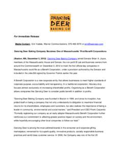 For Immediate Release Media Contact: Erin Vadala, Warner Communications; [removed]or [removed] Dancing Deer Baking Company Becomes One of Massachusetts’ First Benefit Corporations (Boston, MA, December 5, 2