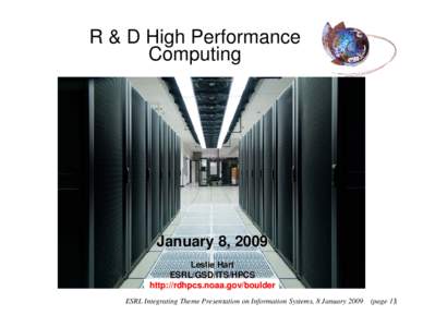 R & D High Performance Computing January 8, 2009 Leslie Hart ESRL/GSD/ITS/HPCS