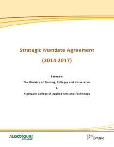 Strategic Mandate Agreement[removed]Between: The Ministry of Training, Colleges and Universities & Algonquin College of Applied Arts and Technology
