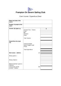 Frampton On Severn Sailing Club Event Income / Expenditure Sheet Name and date of the event:Number of people at the event. Income (by type) e.g.