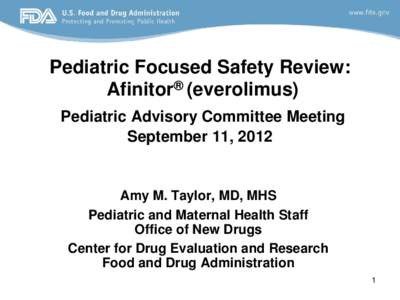 Pediatric Focused Safety Review: Afinitor® (everolimus) Pediatric Advisory Committee Meeting September 11, 2012  Amy M. Taylor, MD, MHS