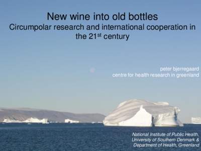 New wine into old bottles Circumpolar research and international cooperation in the 21st century peter bjerregaard centre for health research in greenland