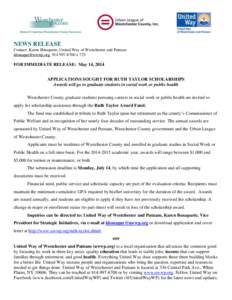 NEWS RELEASE Contact: Karen Bonaparte, United Way of Westchester and Putnam [removed], [removed]x 723 FOR IMMEDIATE RELEASE: May 14, 2014 APPLICATIONS SOUGHT FOR RUTH TAYLOR SCHOLARSHIPS