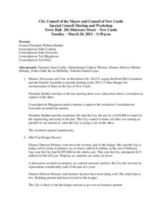 City Council of the Mayor and Council of New Castle Special Council Meeting and Workshop Town Hall– 201 Delaware Street – New Castle Tuesday – March 20, 2012 – 5:30 p.m. Present: Council President William Barthel