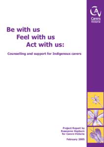 Be with us Feel with us Act with us: Counselling and support for Indigenous carers  Project Report by