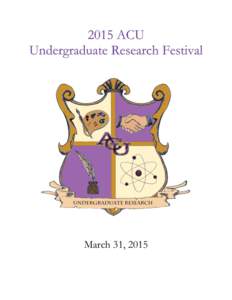 March 31, 2015  The ACU Undergraduate Research Festival is brought to you by  The Office of Undergraduate Research.