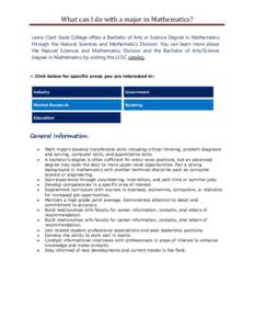What can I do with a major in Mathematics? Lewis-Clark State College offers a Bachelor of Arts or Science Degree in Mathematics through the Natural Sciences and Mathematics Division. You can learn more about the Natural 