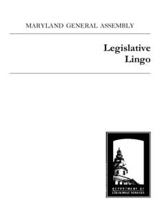 MARYLAND GENERAL ASSEMBLY  Legislative Lingo  This document was prepared by: