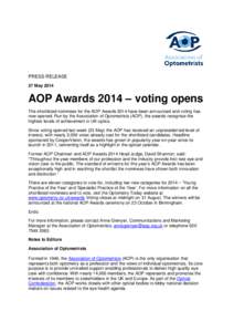 PRESS RELEASE 27 May 2014 AOP Awards 2014 – voting opens The shortlisted nominees for the AOP Awards 2014 have been announced and voting has now opened. Run by the Association of Optometrists (AOP), the awards recognis