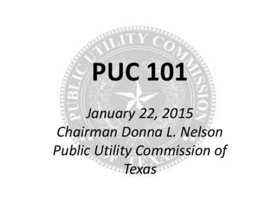 PUC 101 January 22, 2015 Chairman Donna L. Nelson Public Utility Commission of Texas