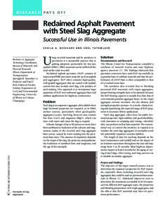 R E S E A R C H PAY S O F F  Reclaimed Asphalt Pavement with Steel Slag Aggregate Successful Use in Illinois Pavements SHEILA A. BESHEARS AND EROL TUTUMLUER