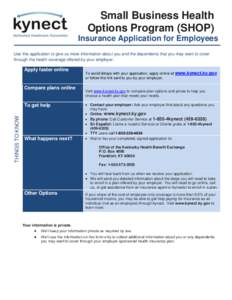 Small Business Health Options Program (SHOP) Insurance Application for Employees Use this application to give us more information about you and the dependents that you may want to cover through the health coverage offere