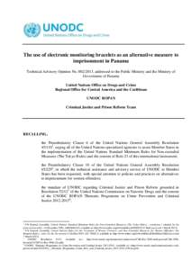 The use of electronic monitoring bracelets as an alternative measure to imprisonment in Panama Technical Advisory Opinion No[removed], addressed to the Public Ministry and the Ministry of Government of Panama United Nat