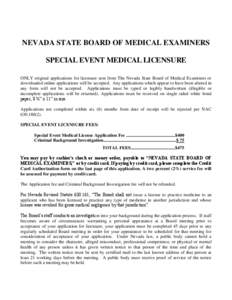NEVADA STATE BOARD OF MEDICAL EXAMINERS SPECIAL EVENT MEDICAL LICENSURE ONLY original applications for licensure sent from The Nevada State Board of Medical Examiners or downloaded online applications will be accepted. A