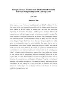 Baroque, Rococo, Neo-Classical: The Bourbon Court and Cultural Change in Eighteenth-Century Spain Curt Noell 20 February 2006 In this impressive tour d’horizon of Spanish culture from Philip V to Charles IV, Curt Noel 