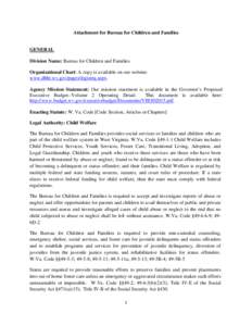 Attachment for Bureau for Children and Families  GENERAL Division Name: Bureau for Children and Families Organizational Chart: A copy is available on our website: www.dhhr.wv.gov/pages/legisreq.aspx.