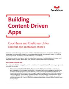 Building Content-Driven Apps Couchbase and Elasticsearch for content and metadata stores Interactive content-driven apps need to store and share different kinds of content and metadata. Whether you’re