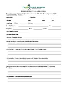 BOARD OF DIRECTORS APPLICATION Please Print or type all applicable information and return to: Falls Cable Access Corporation, PO Box 342, Menomonee Falls, WI[removed]First Name:  Last Name: