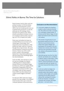 Burma Policy Briefing Nr 5 February 2011 Ethnic Politics in Burma: The Time for Solutions Burma remains a land in ethnic crisis and political transition. In 2010 the military