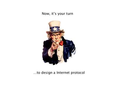 Now, it’s your turn  …to design a Internet protocol I’m asking you to develop a reliable transport protocol (sitting at L4)