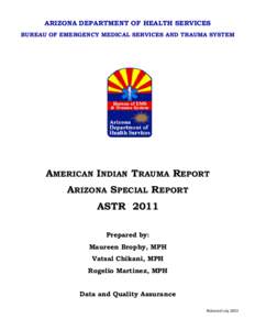 ARIZONA DEPARTMENT OF HEALTH SERVICES BUREAU OF EMERGENCY MEDICAL SERVICES AND TRAUMA SYSTEM AMERICAN INDIAN TRAUMA REPORT ARIZONA SPECIAL REPORT ASTR 2011