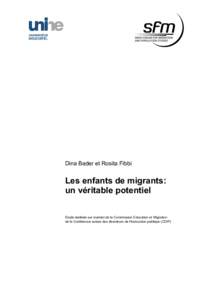 Dina Bader et Rosita Fibbi  Les enfants de migrants: un véritable potentiel Etude réalisée sur mandat de la Commission Education et Migration de la Conférence suisse des directeurs de l’instruction publique (CDIP)