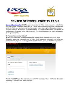 CENTER OF EXCELLENCE TV FAQ’S Center of Excellence TV (COE TV) is a resource tool for USSA member coaches and athletes. The site features a variety of video clips on a range of topics from fundamentals exercises and an