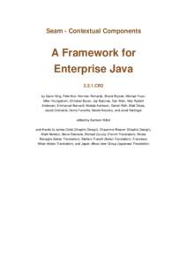 Seam - Contextual Components  A Framework for Enterprise JavaCR2 by Gavin King, Pete Muir, Norman Richards, Shane Bryzak, Michael Yuan,