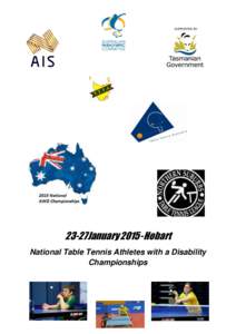 23-27 JanuaryHobart National Table Tennis Athletes with a Disability Championships Event Info Date: 23rd to 27th January 2015
