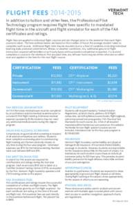 FLIGHT FEES[removed]In addition to tuition and other fees, the Professional Pilot Technology program requires flight fees specific to mandated flight time in the aircraft and flight simulator for each of the FAA certif