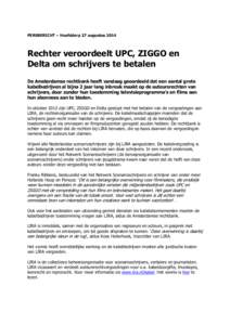 PERSBERICHT – Hoofddorp 27 augustusRechter veroordeelt UPC, ZIGGO en Delta om schrijvers te betalen De Amsterdamse rechtbank heeft vandaag geoordeeld dat een aantal grote kabelbedrijven al bijna 2 jaar lang inbr