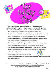 Toy Safety Tips Toys are popular gifts for children. When buying children’s toys, please follow these simple safety tips: • Buy toys that suit your child’s current age, interest, and abilities.