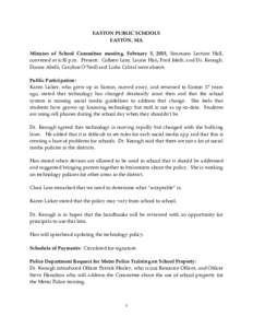 EASTON PUBLIC SCHOOLS EASTON, MA Minutes of School Committee meeting, February 5, 2015, Simmons Lecture Hall, convened at 6:30 p.m. Present: Colleen Less, Laurie Han, Fred Isleib, and Dr. Keough. Donna Abelli, Caroline O